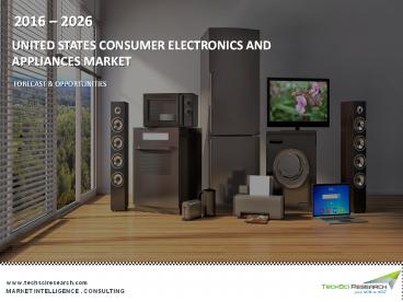 United States Consumer Electronics and Appliances Market - Industry Size, Share, Trends & Forecast 2026 | TechSci Research