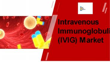 Intravenous Immunoglobulin Market PPT