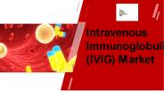 Intravenous Immunoglobulin Market PPT