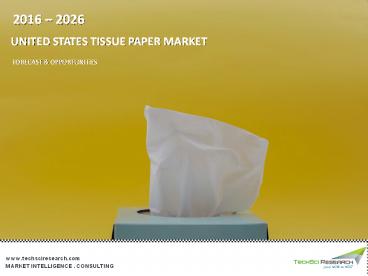 United States Tissue Paper Market - Industry Size, Share, Trends, Opportunity and Forecast 2026 | TechSci Research