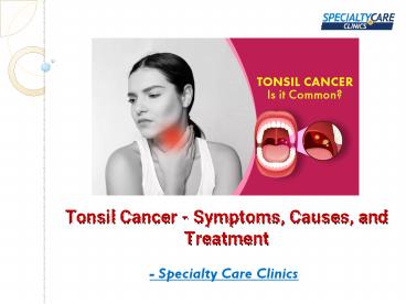 Tonsil Cancer - Symptoms, Causes, and Treatment