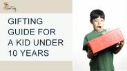 Gifting Guide For a Kid Under 10 Years