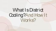 What Is District Cooling? And How It Works?