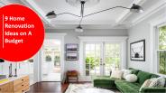 9 Home Renovation Ideas on A Budget