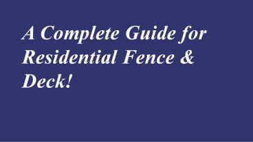 A Complete Guide for Residential Fence & Deck!