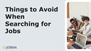 Things to Avoid When Searching for Jobs