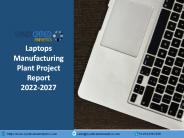 Laptops Manufacturing Plant Project Report 2022-2027 | Syndicated Analytics