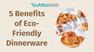5 Benefits of Eco-Friendly Dinnerware
