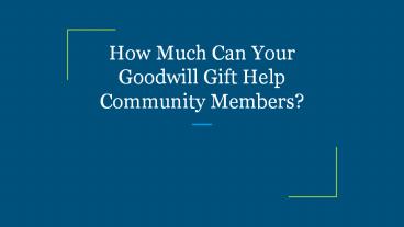 How Much Can Your Goodwill Gift Help Community Members?