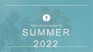 Where will you escape this summer 2022