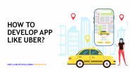 How To Develop Taxi Booking App Like Uber?