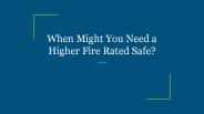 When Might You Need a Higher Fire Rated Safe?