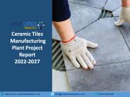 Ceramic Tiles Manufacturing Plant Project Report 2022-2027