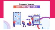 Develop An Engaging Social Media App In 2022