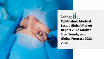 2022 Ophthalmic Medical Lasers Market Growth Analysis, Size, Share, Trends And Forecast To 2031