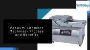 Vacuum Chamber Machines- Process and Benefits
