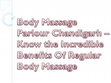 Body Massage Parlour Chandigarh – Know the Incredible Benefits Of Regular Body Massage
