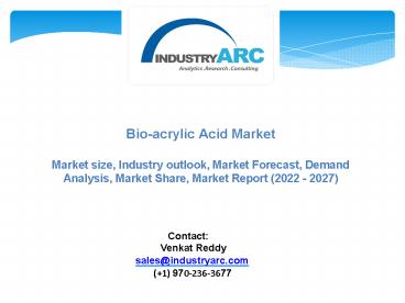 Bio-acrylic Acid Market - Industry Analysis, Market Size, Share, Trends, Application Analysis, Growth And Forecast (2022 - 2027)