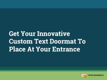 Get Your Innovative Custom Text Doormat To Place At Your Entrance