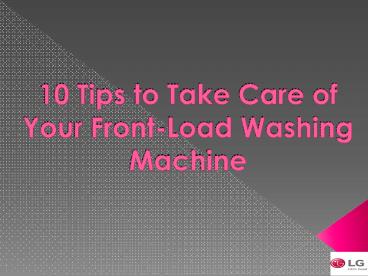 Top 10 Tips to Take Care of Your Front-Load Washing Machine