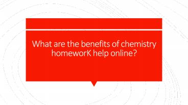 What are the benefits of chemistry homeworK help online?