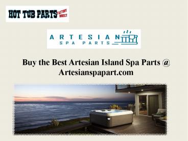 Buy the Best Artesian Island Spa Parts @ Artesianspapart.com