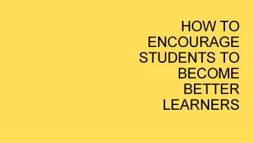 How to Encourage Your Child to Become Better Learners