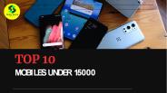 Top 10 Mobiles Under 15000