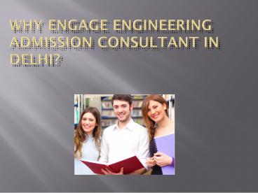 Why Engage Engineering Admission Consultant in Delhi? (1)