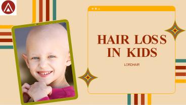 4 Causes of Hair Loss in Kids Every Parent Needs to Know: Lordhair