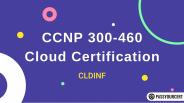CCNP 300-460 Cloud Certification: CLDINF | Practice Questions