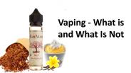 Vaping - What is and What Is Not