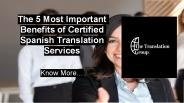 The 5 Most Important Benefits of Certified Spanish Translation Services