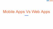 Mobile apps Vs Web apps
