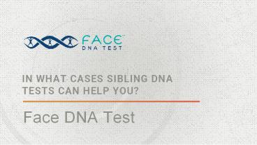 In what cases sibling DNA tests can help you?