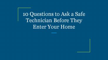 10 Questions to Ask a Safe Technician Before They Enter Your Home