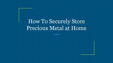 How To Securely Store Precious Metal at Home