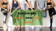 Reasons why women wear yoga pants