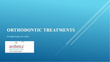 Orthodontic Treatments: Straightening your smile