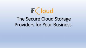 The Secure Cloud Storage Providers for Your Business