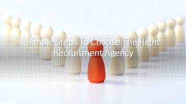 Simple Steps To Choose The Right Recruitment Agency