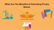 What Are The Benefits of Attending Private School