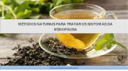Métodos naturais para tratar os sintomas da menopausa
