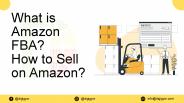 What is Amazon FBA? How to Sell on Amazon?