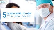 5 Questions to Ask Your New Dentist