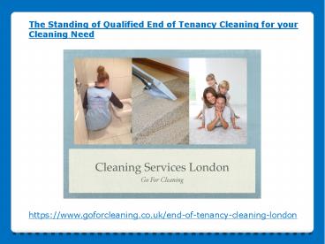 The Standing of Qualified End of Tenancy Cleaning for your Cleaning Need