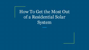 How To Get the Most Out of a Residential Solar System