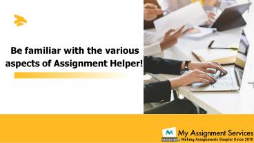 Be familiar with the various aspects of Assignment Helper!