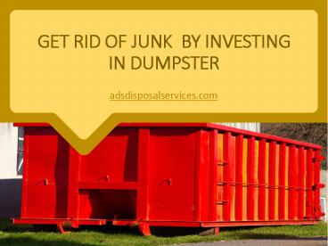 Get Rid of Junk  by Investing in Dumpster