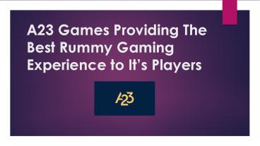 A23 Games - Provides The Best Rummy Gaming Experience to It’s Players